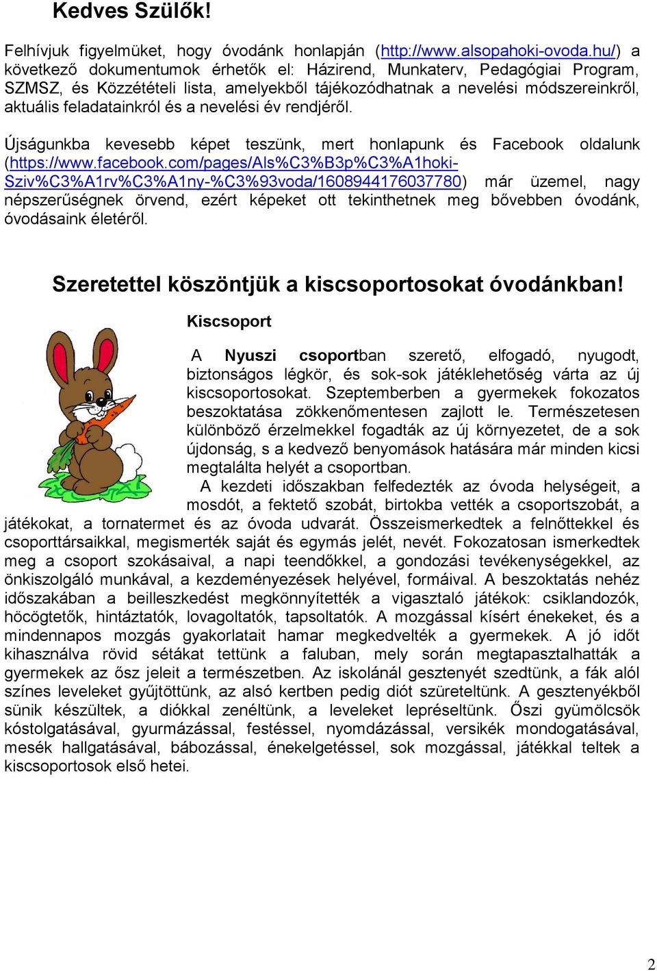 nevelési év rendjéről. Újságunkba kevesebb képet teszünk, mert honlapunk és Facebook oldalunk (https://www.facebook.