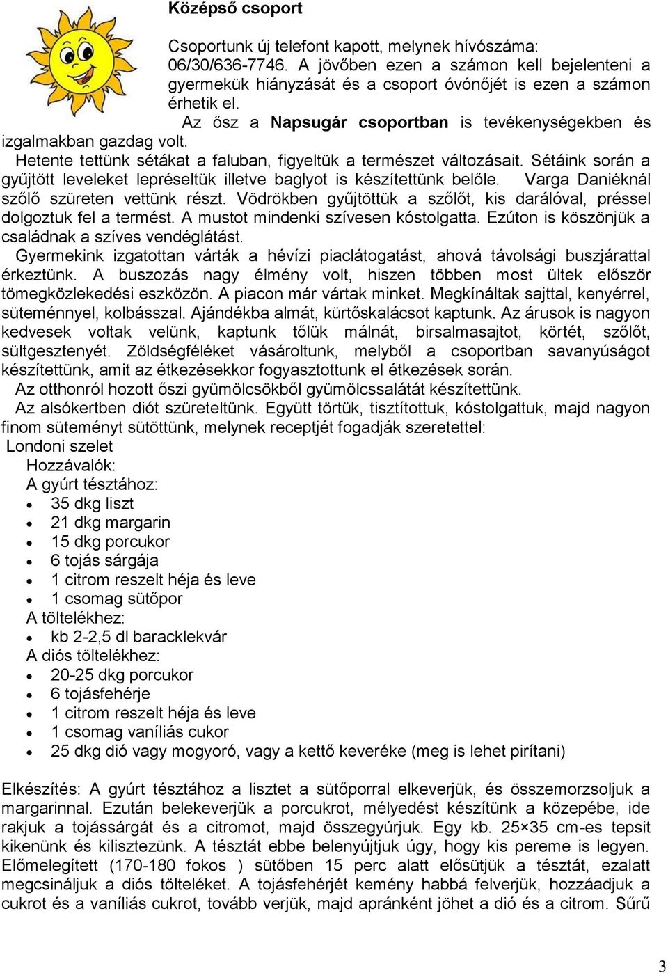 Sétáink során a gyűjtött leveleket lepréseltük illetve baglyot is készítettünk belőle. Varga Daniéknál szőlő szüreten vettünk részt.