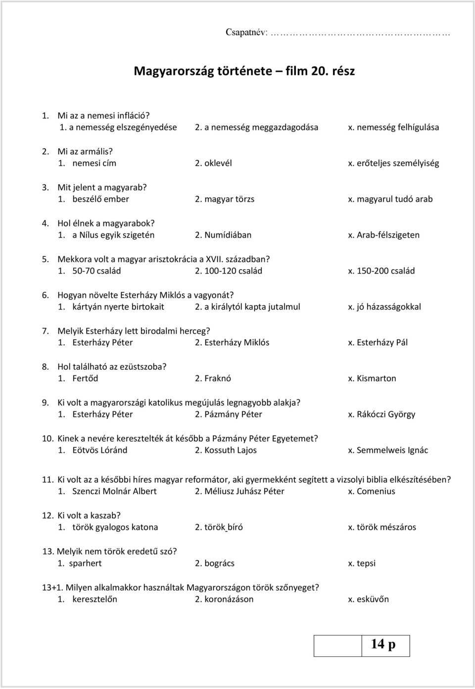 Mekkora olt a ag ar arisztokrá ia a XVII. század a? 1. 50-7 salád 2. 100- salád x. 150- salád 6. Hog a ö elte Esterház Miklós a ag o át? 1. kárt á erte irtokait. a királ tól kapta jutal ul x.