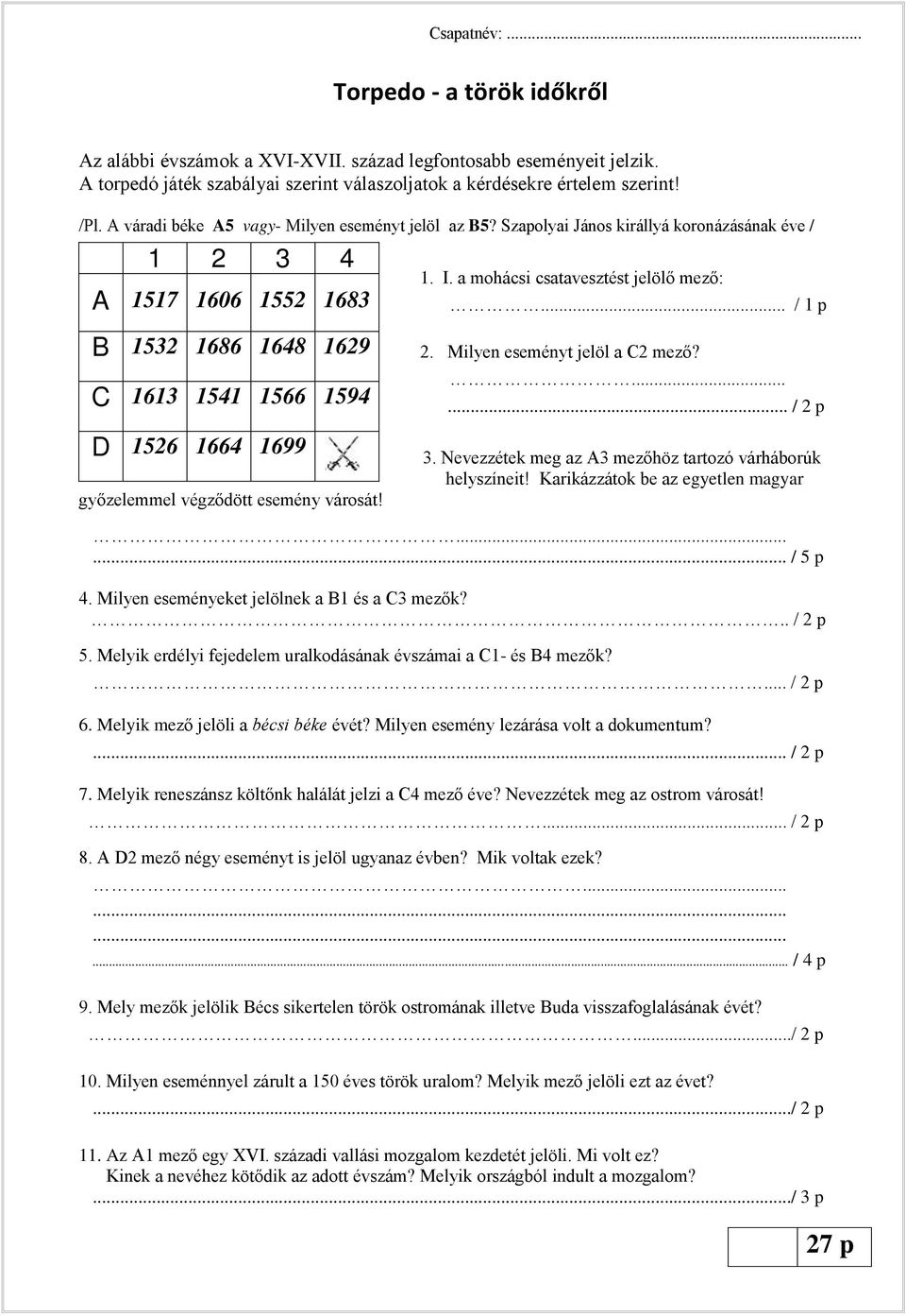 .. / 1 p B 1532 1686 1648 1629 C 1613 1541 1566 1594 D 1526 1664 1699 győzelemmel végződött esemény városát! 2. Milyen eseményt jelöl a C2 mező?...... / 2 p 3.