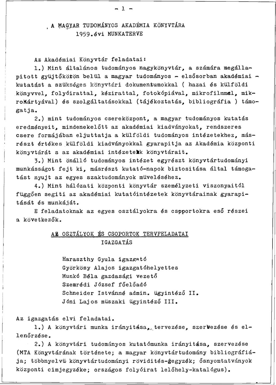 könyvvel, folyóirattal, kézirattal, fotókópiával, mikrofilmmel, mikrokártyával) és szolgáltatásokkal (tájékoztatás, bibliográfia ) támogatja. 2.
