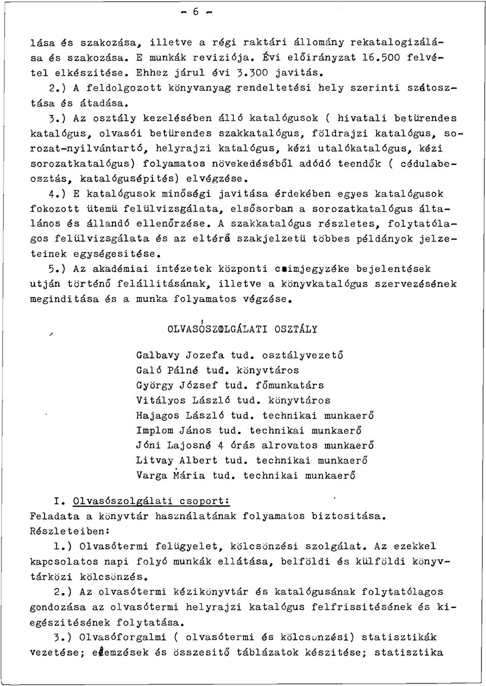 ) Az osztály kezelésében álló katalógusok ( hivatali betűrendes katalógus, olvasói betűrendes szakkatalógus, földrajzi katalógus, sorozat-nyilvántartó, helyrajzi katalógus, kézi utalókatalógus, kézi