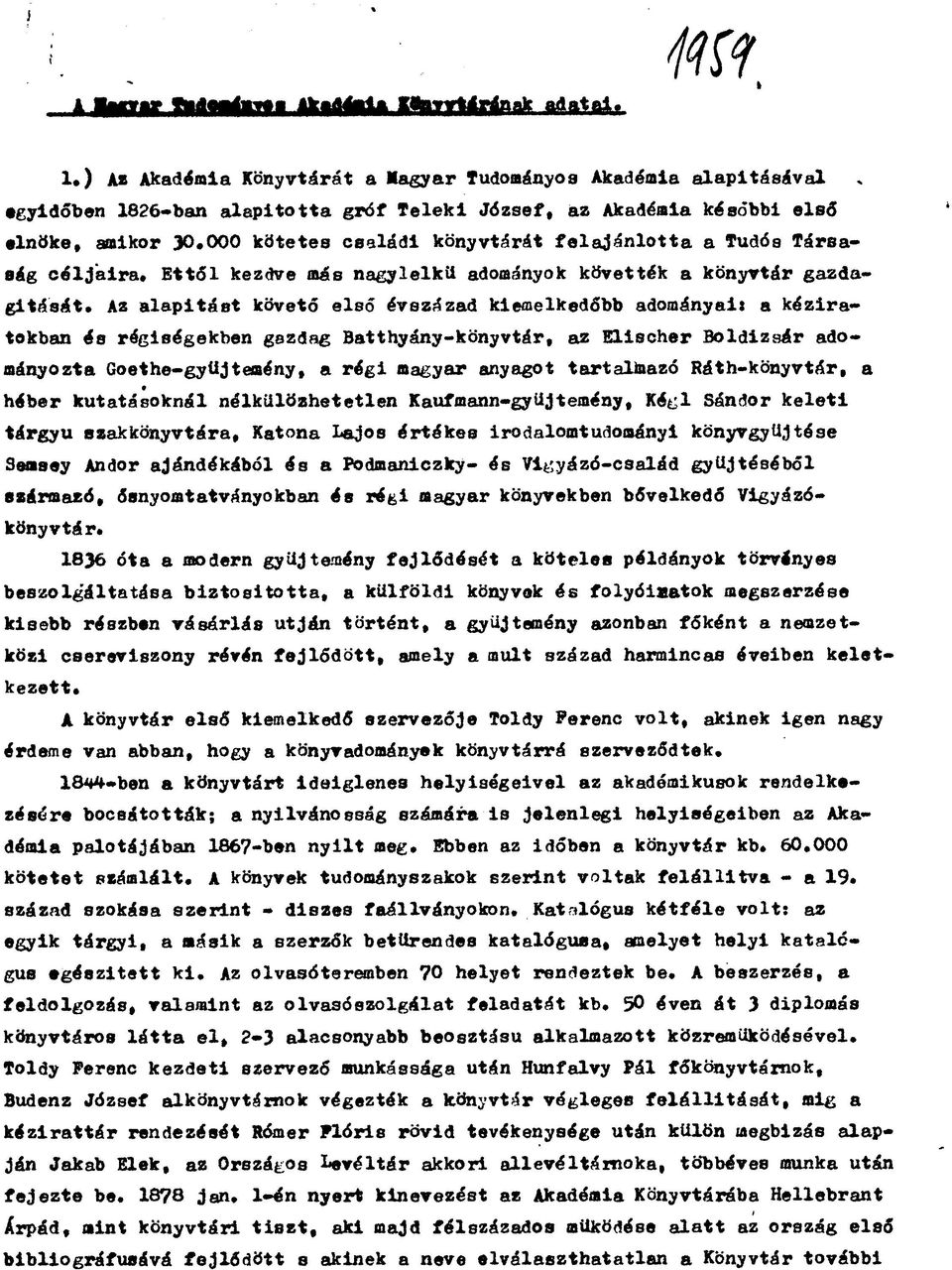 000 kötetes családi könyvtárát felajánlotta a Tudós Társaság céljaira. Ettől kezdve más nagylelkű adományok követték a könyvtár gazdagítását.