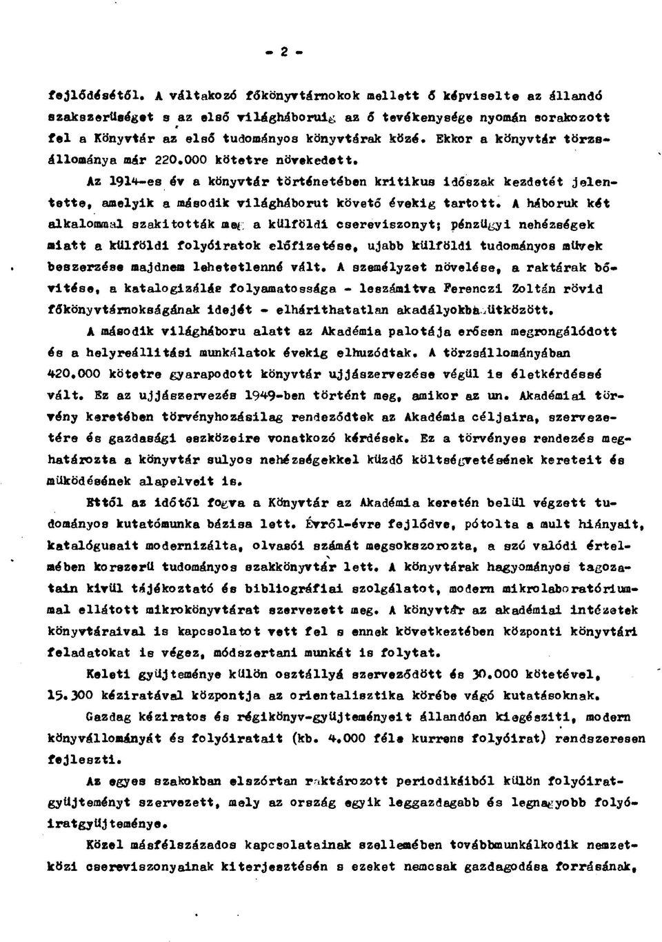 Ekkor a könyvtár törzsállománya már 220.000 kötetre növekedett. Az 19l4-es év a könyvtár történetében kritikus időszak kezdetét jelentette, amelyik a második világháborút követő évekig tartott.