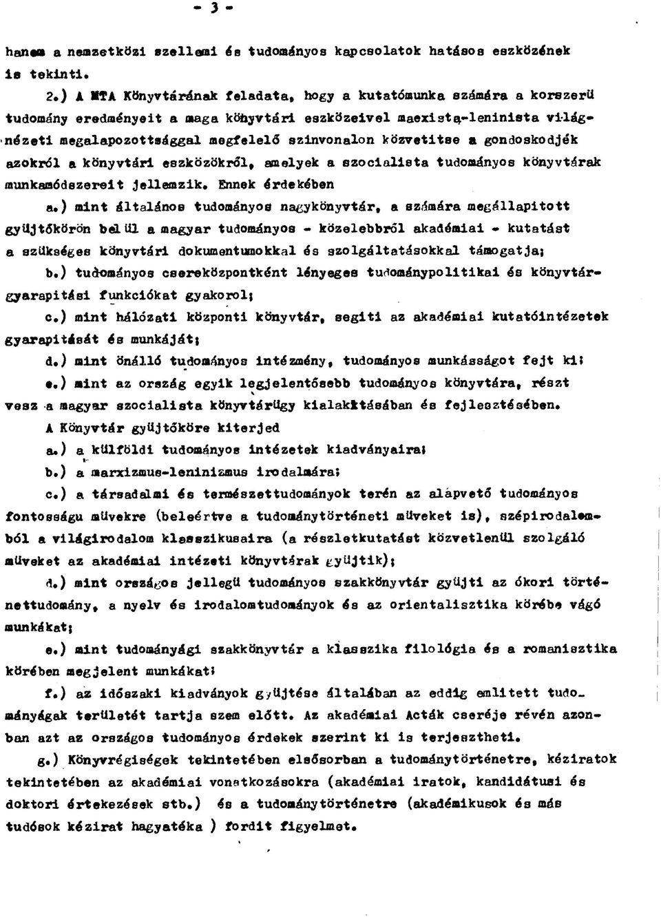 közvetítse a gondoskodjék azokról a könyvtári eszközökről, amelyek a szocialista tudományos könyvtárak munkamódszereit jellemzik. Ennek érdekében a.