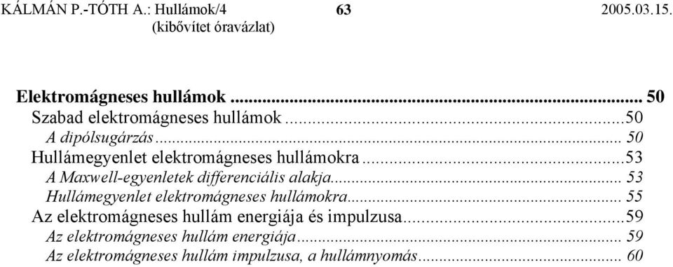 ..5 Mawell-egenleek ifferenciális alaka... 5 ullámegenle elekromágneses hullámokra.