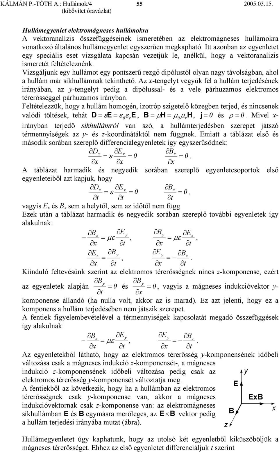 isgálunk eg hullámo eg ponserű regő ipólusól olan nag áolságban, ahol a hullám már síkhullámnak ekinheő.