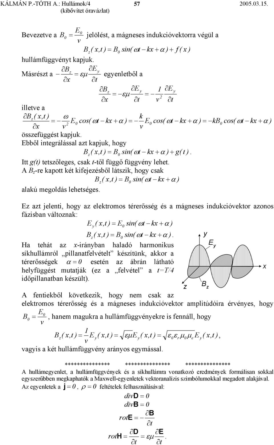 -re kapo ké kifeeésből lásik, hog csak (, ) sin( ω k α ) alakú megolás leheséges.