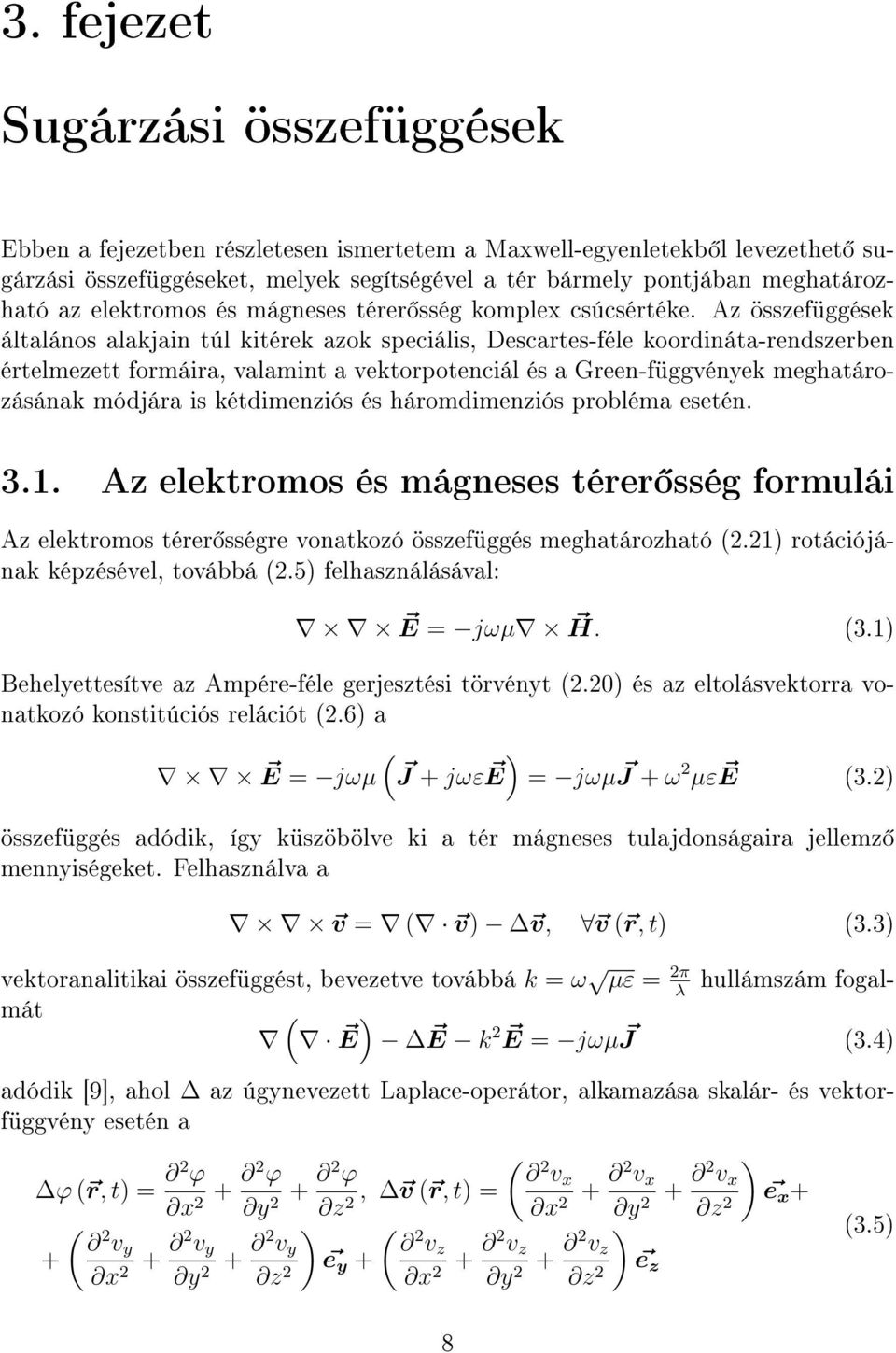 Az összefüggések általános alakjain túl kitérek azok speciális, Descartes-féle koordináta-rszerben értelmezett formáira, valamint a vektorpotenciál és a Green-függvények meghatározásának módjára is