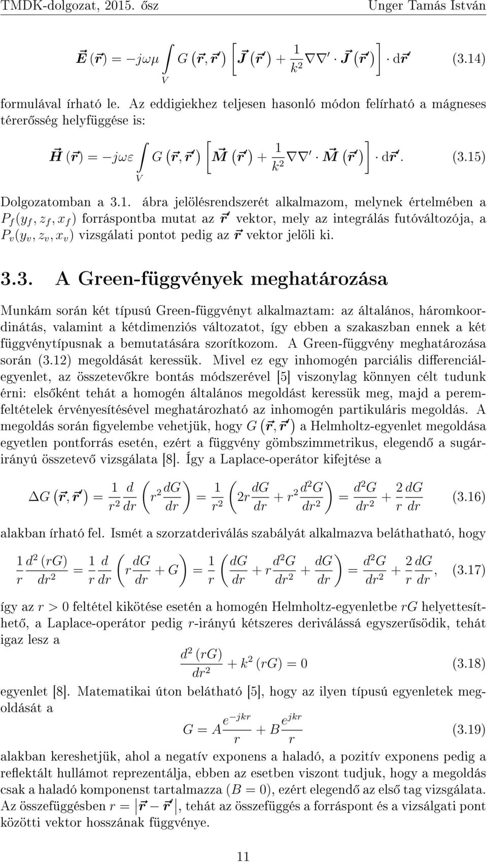 . ábra jelölésrszerét alkalmazom, melynek értelmében a P f (y f, z f, x f ) forráspontba mutat az r vektor, mely az integrálás futóváltozója, a P v (y v, z v, x v ) vizsgálati pontot pedig az r