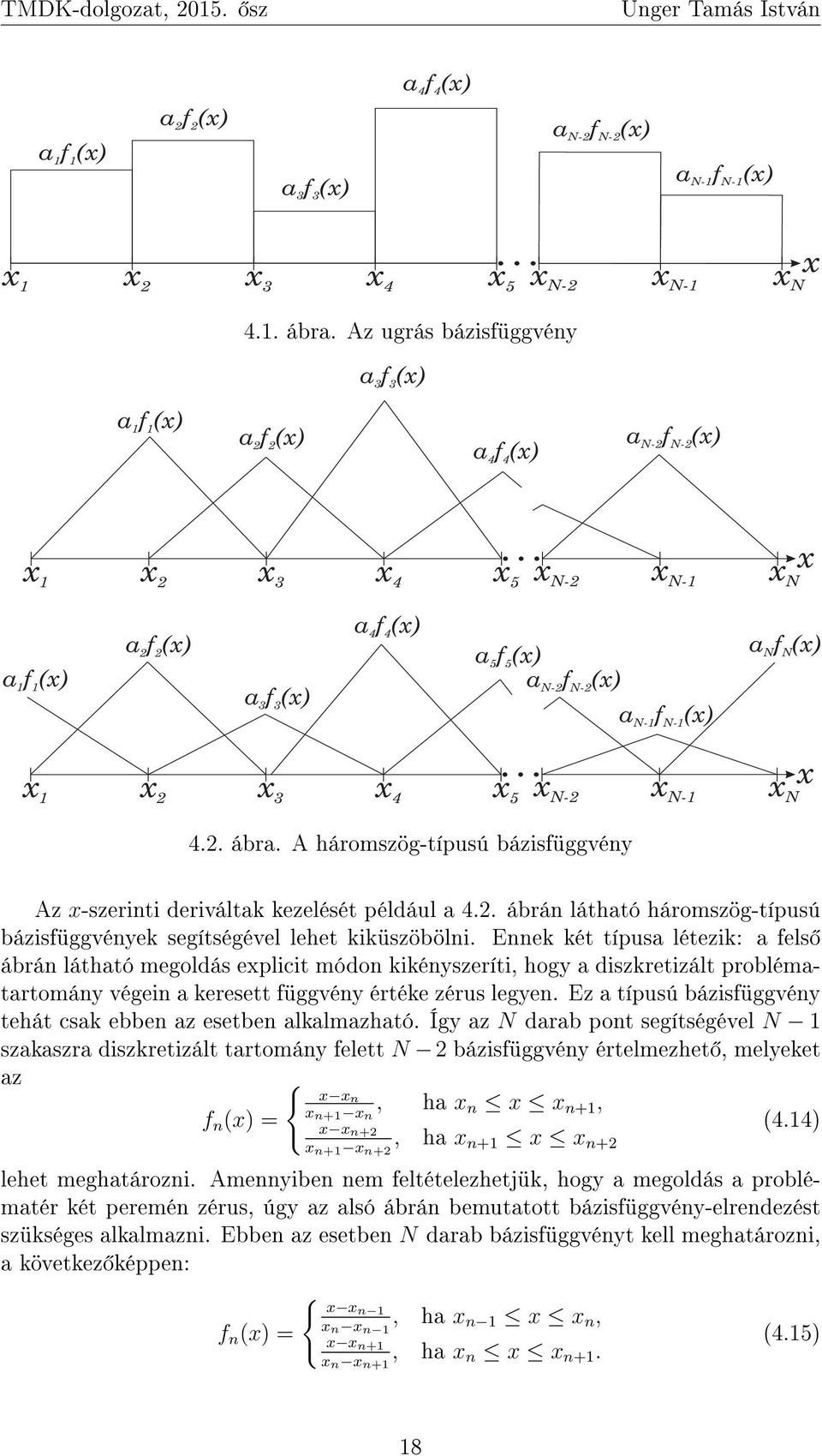 f (x) N N x x x 2 x 3 x 4 x 5 x N-2 x N- x N 4.2. ábra. A háromszög-típusú bázisfüggvény Az x-szerinti deriváltak kezelését például a 4.2. ábrán látható háromszög-típusú bázisfüggvények segítségével lehet kiküszöbölni.