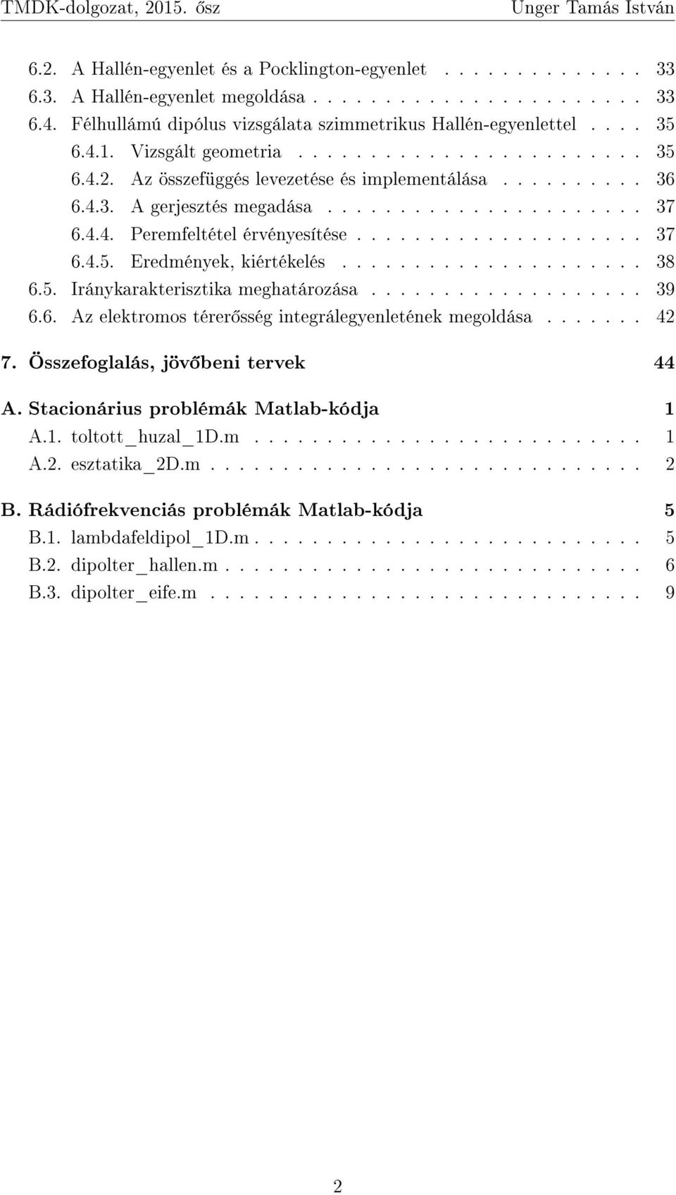 ................... 37 6.4.5. Eredmények, kiértékelés..................... 38 6.5. Iránykarakterisztika meghatározása................... 39 6.6. Az elektromos térer sség integrálegyenletének megoldása.