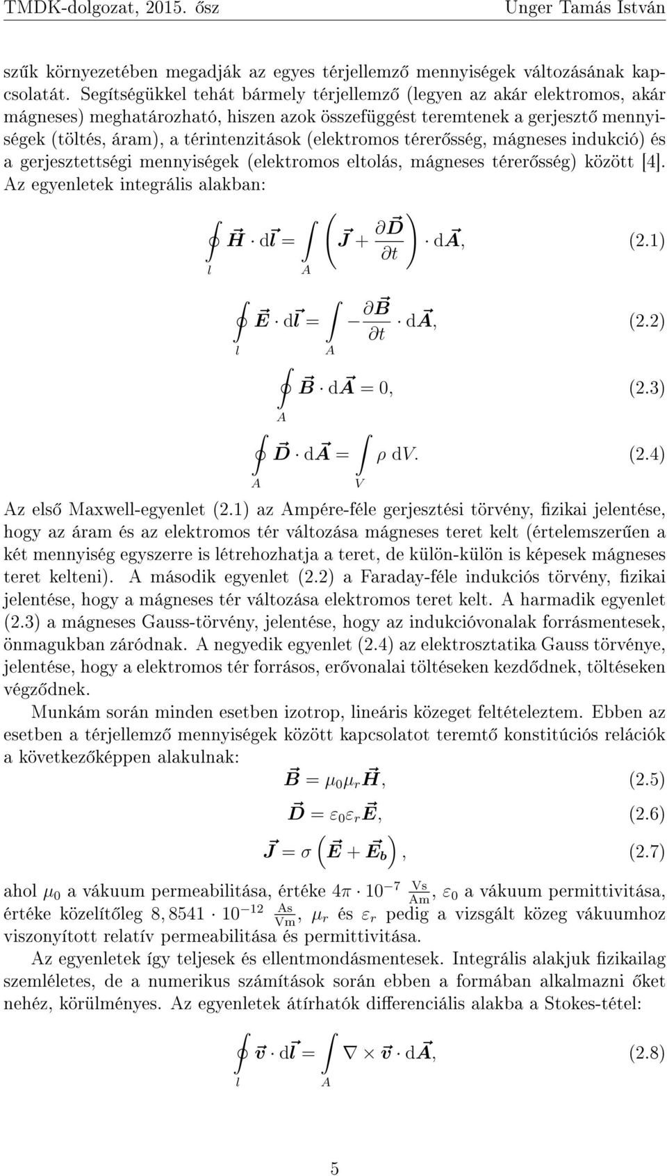 (elektromos térer sség, mágneses indukció) és a gerjesztettségi mennyiségek (elektromos eltolás, mágneses térer sség) között [4].