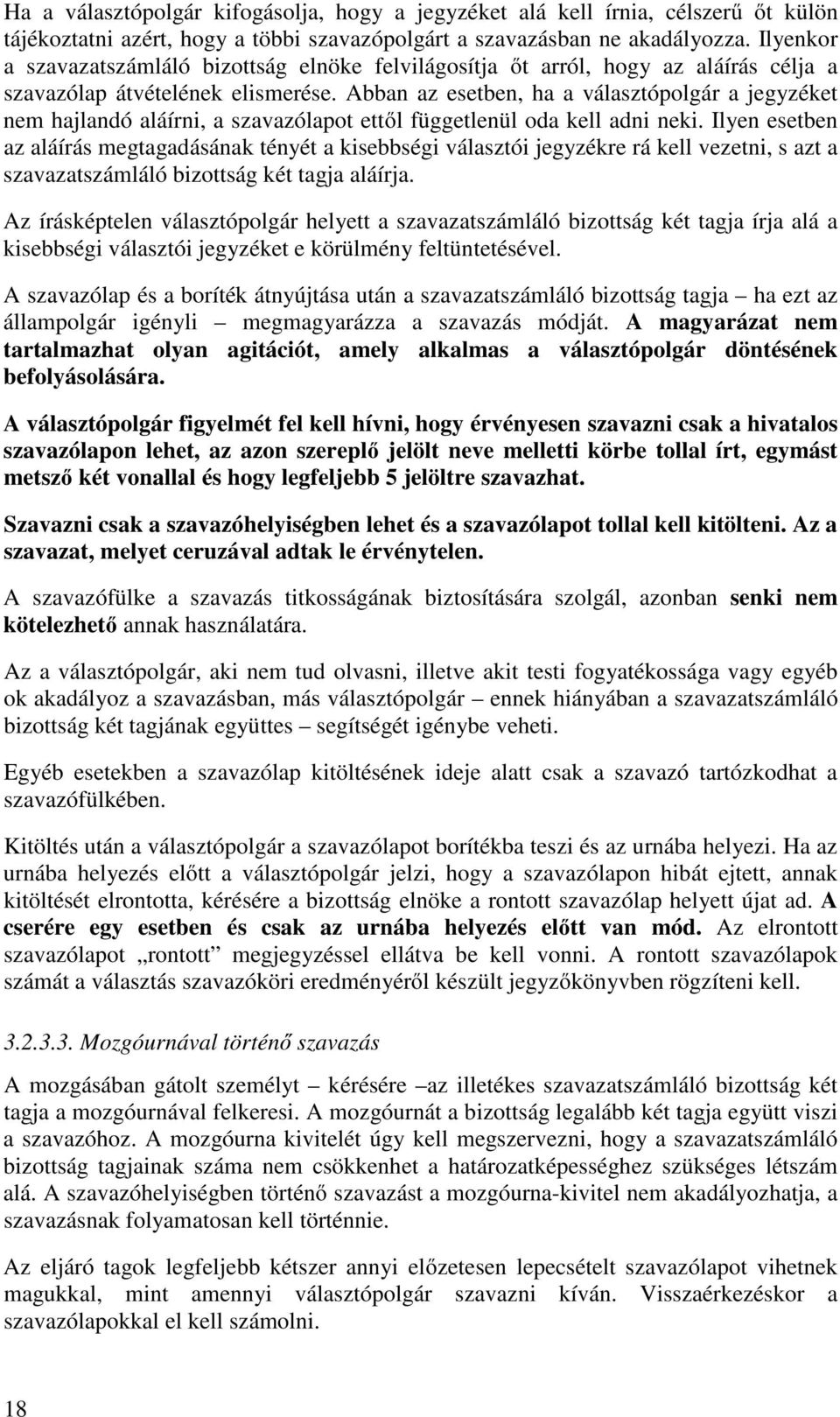 Abban az esetben, ha a választópolgár a jegyzéket nem hajlandó aláírni, a szavazólapot ettől függetlenül oda kell adni neki.