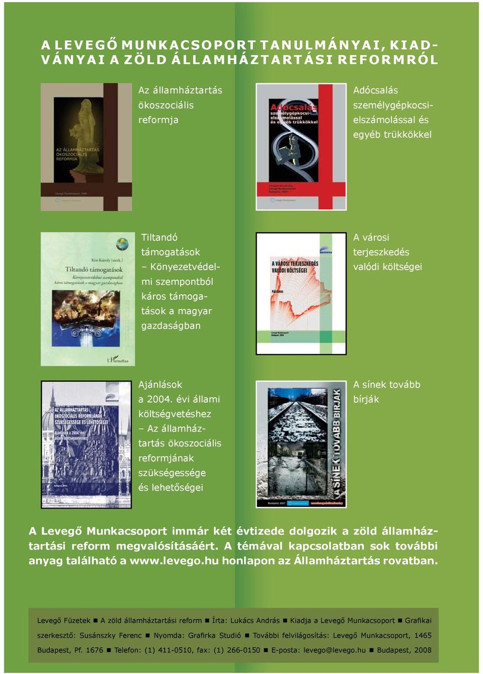 évi állami költségvetéshez Az államháztartás ökoszociális reformjának szükségessége és lehetőségei A sínek tovább bírják A Levegő Munkacsoport immár két évtizede dolgozik a zöld államháztartási