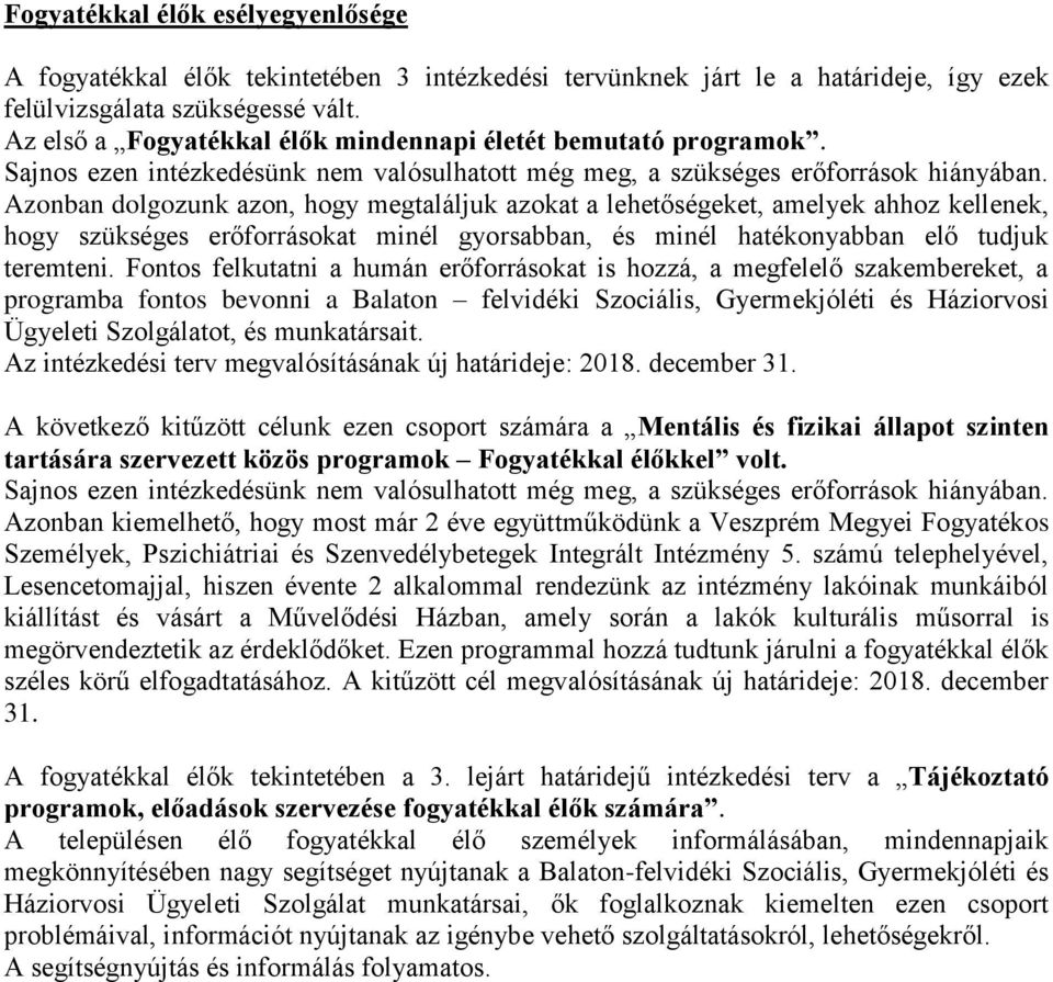 Azonban dolgozunk azon, hogy megtaláljuk azokat a lehetőségeket, amelyek ahhoz kellenek, hogy szükséges erőforrásokat minél gyorsabban, és minél hatékonyabban elő tudjuk teremteni.