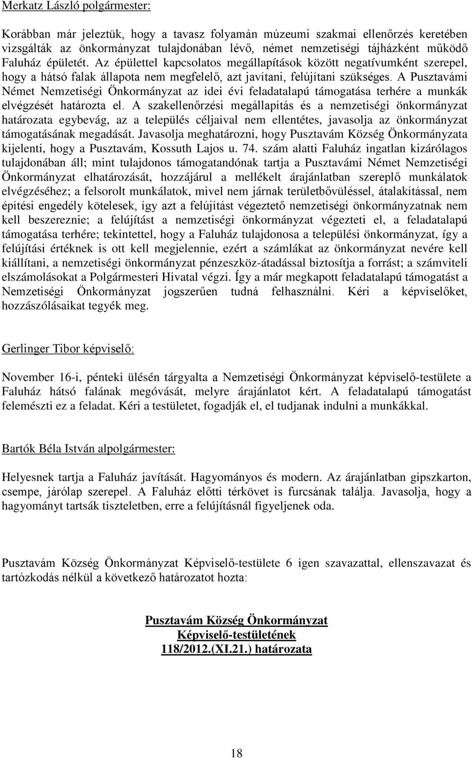 A Pusztavámi Német Nemzetiségi Önkormányzat az idei évi feladatalapú támogatása terhére a munkák elvégzését határozta el.