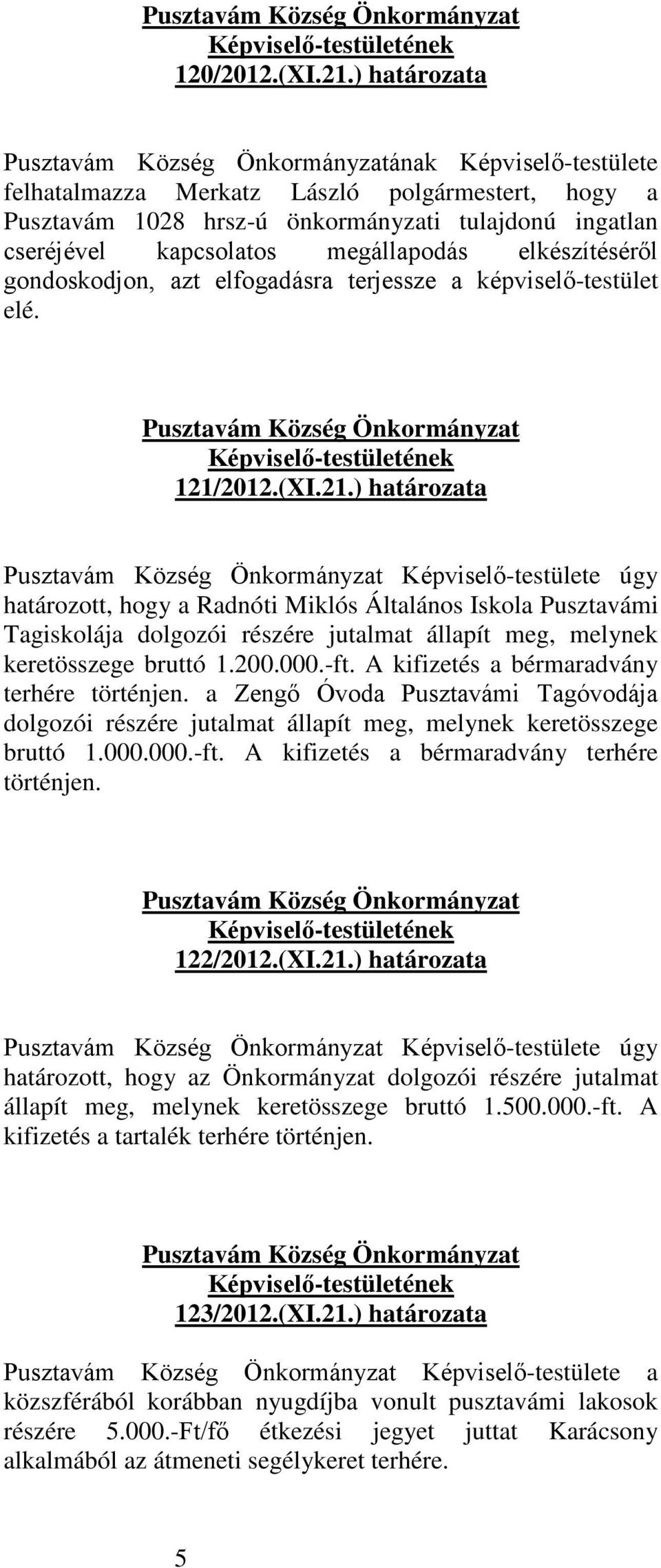 gondoskodjon, azt elfogadásra terjessze a képviselő-testület elé. 121/