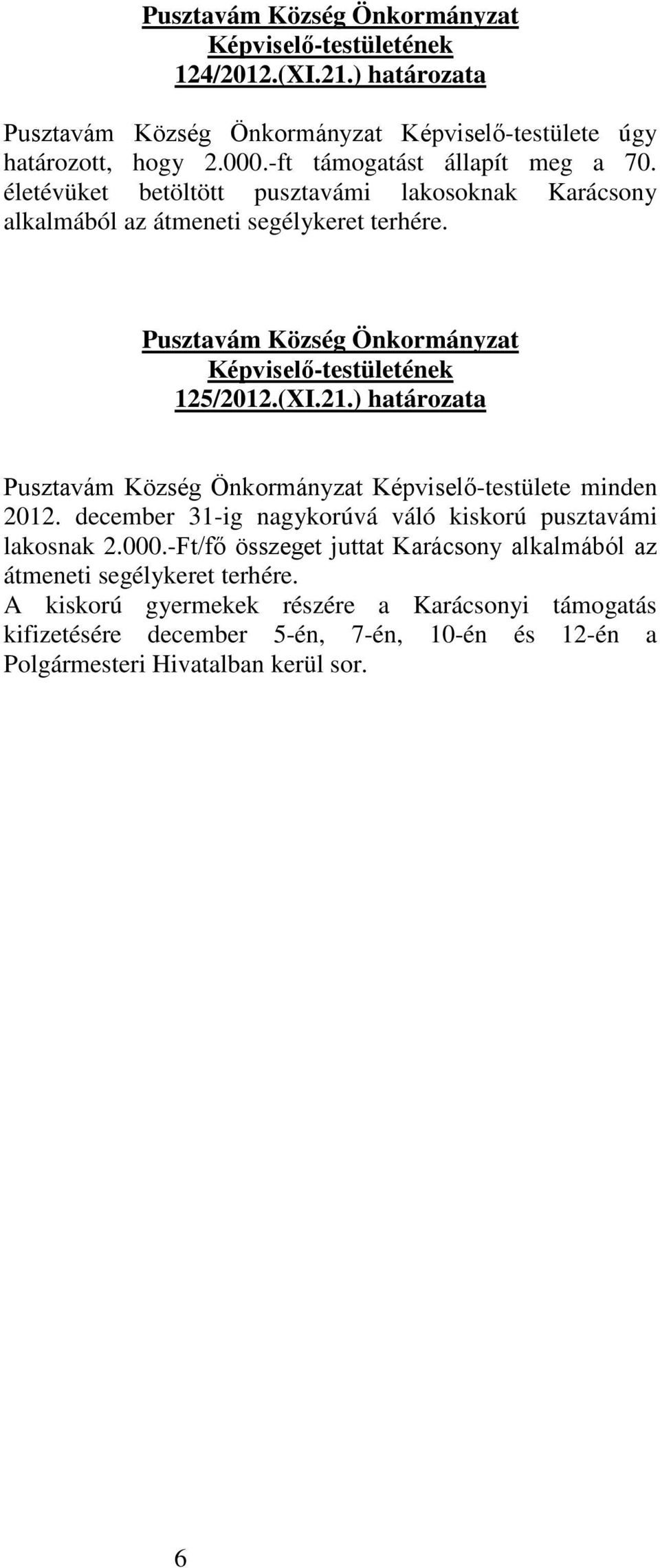 ) határozata Képviselő-testülete minden 2012. december 31-ig nagykorúvá váló kiskorú pusztavámi lakosnak 2.000.