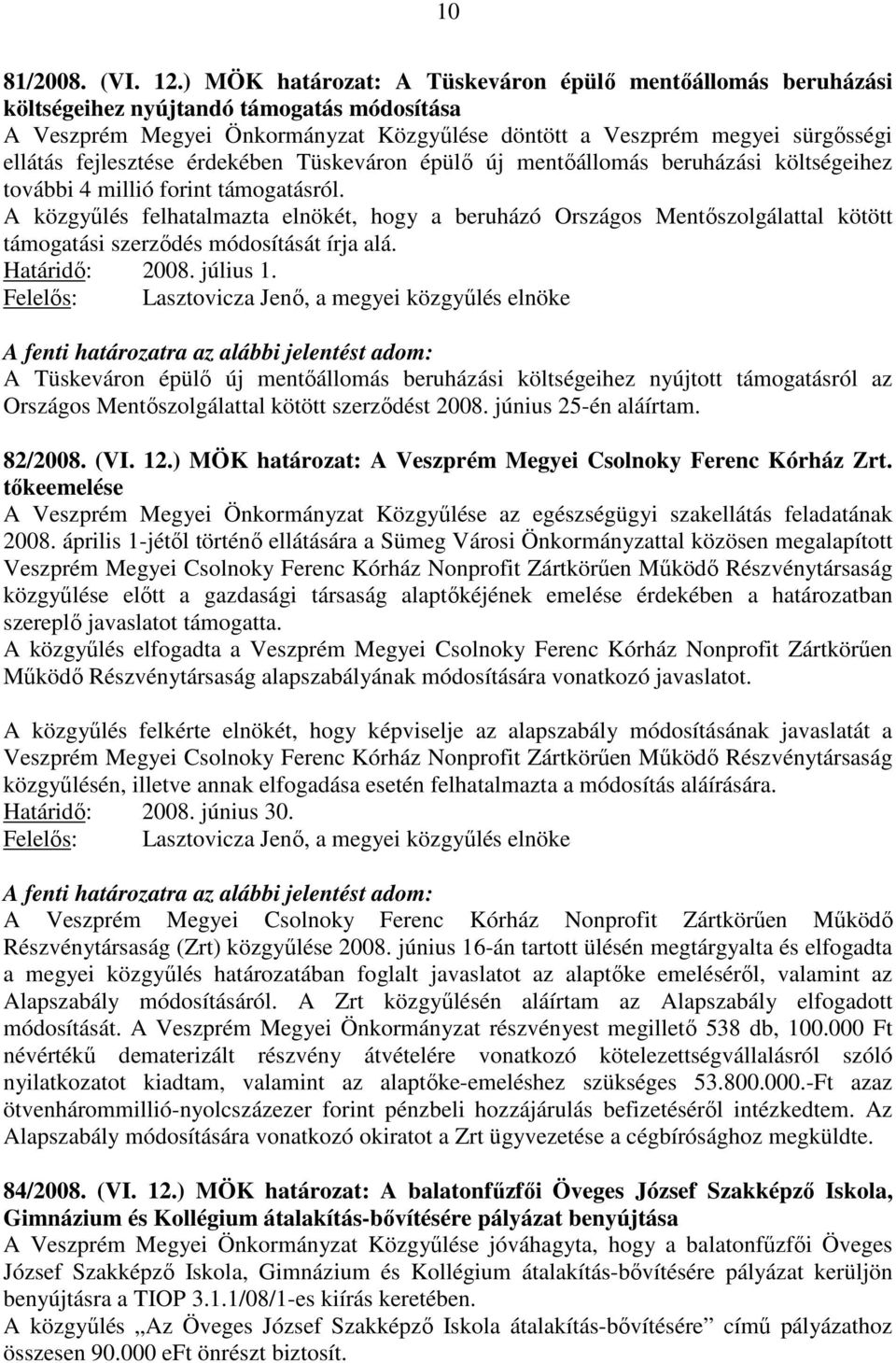 fejlesztése érdekében Tüskeváron épülő új mentőállomás beruházási költségeihez további 4 millió forint támogatásról.