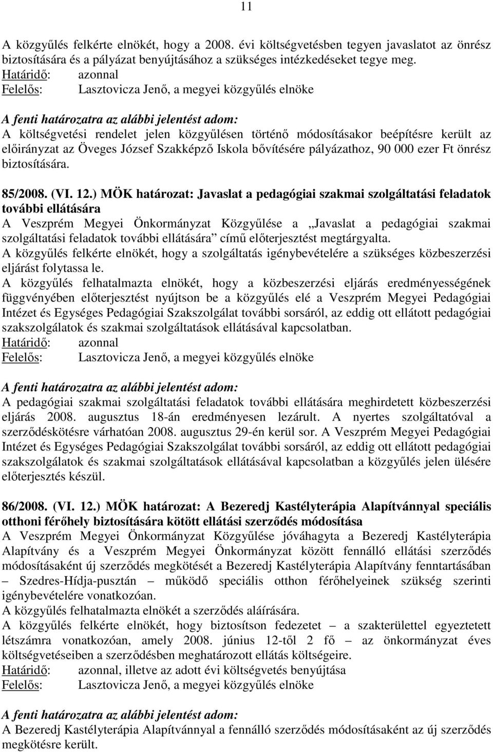 pályázathoz, 90 000 ezer Ft önrész biztosítására. 85/2008. (VI. 12.