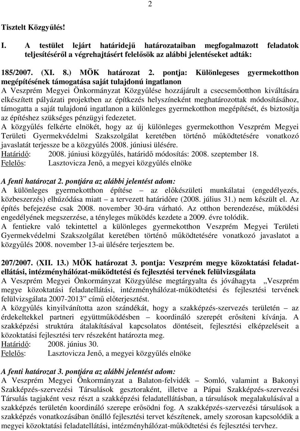 pontja: Különlegeses gyermekotthon megépítésének támogatása saját tulajdonú ingatlanon A Veszprém Megyei Önkormányzat Közgyűlése hozzájárult a csecsemőotthon kiváltására elkészített pályázati