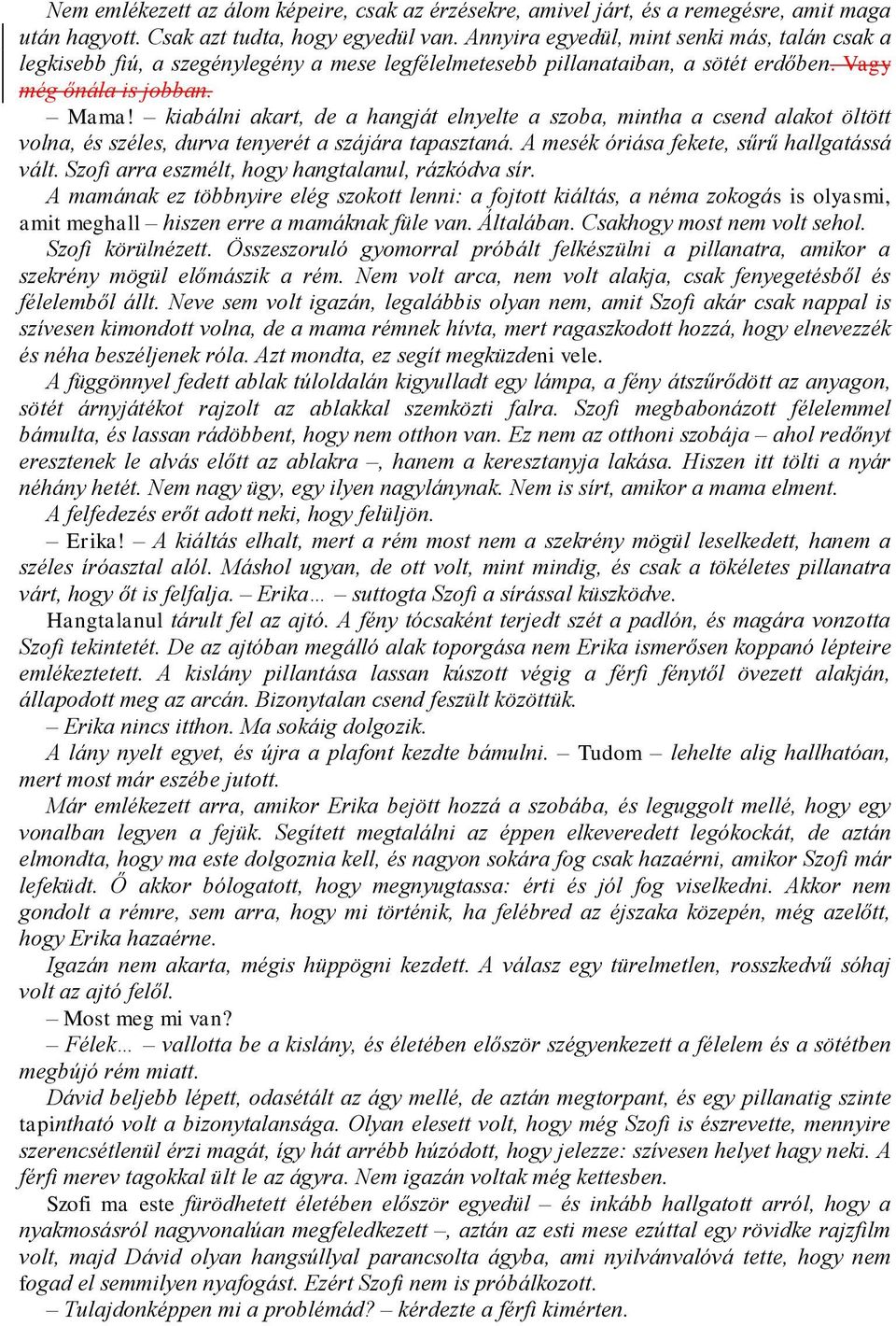 kiabálni akart, de a hangját elnyelte a szoba, mintha a csend alakot öltött volna, és széles, durva tenyerét a szájára tapasztaná. A mesék óriása fekete, sűrű hallgatássá vált.