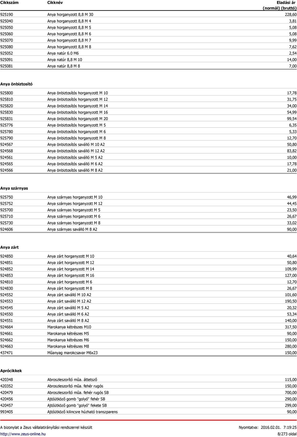 0 M6 Anya natúr 8,8 M 10 Anya natúr 8,8 M 8 228,60 3,81 5,08 5,08 9,99 7,62 2,54 14,00 7,00 Anya önbiztosító 925800 925810 925820 925830 925831 925776 925780 925790 924567 924568 924561 924565 924566