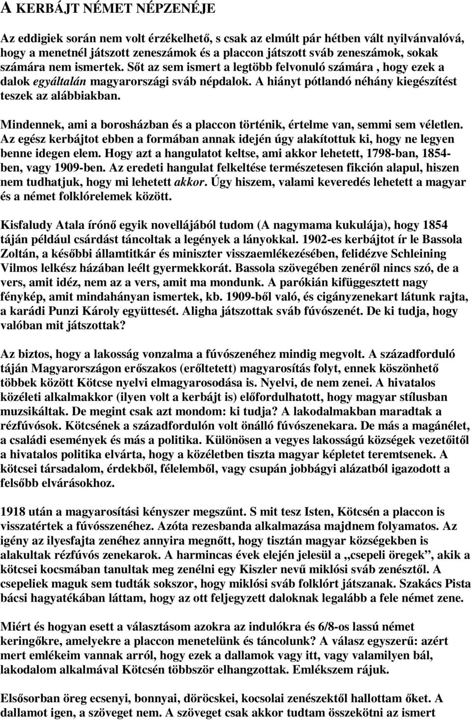 Mindennek, ami a borosházban és a placcon történik, értelme van, semmi sem véletlen. Az egész kerbájtot ebben a formában annak idején úgy alakítottuk ki, hogy ne legyen benne idegen elem.