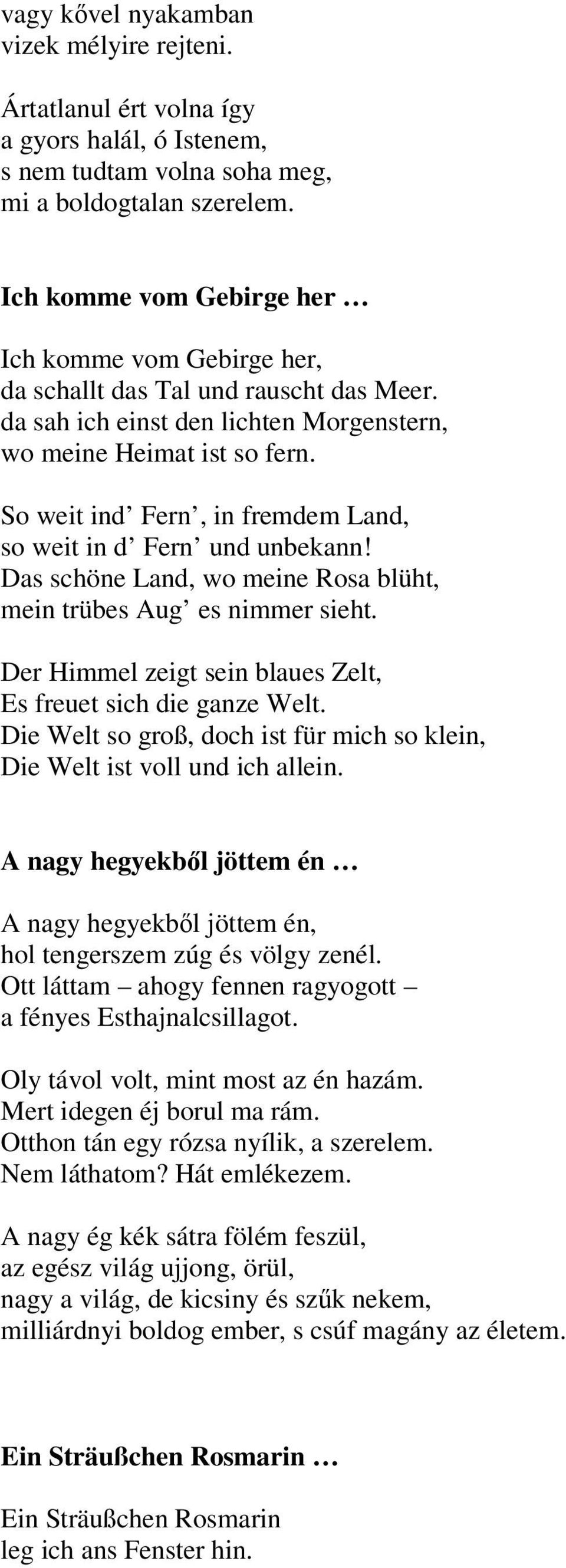 So weit ind Fern, in fremdem Land, so weit in d Fern und unbekann! Das schöne Land, wo meine Rosa blüht, mein trübes Aug es nimmer sieht.