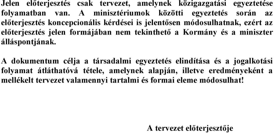 előterjesztés jelen formájában nem tekinthető a Kormány és a miniszter álláspontjának.