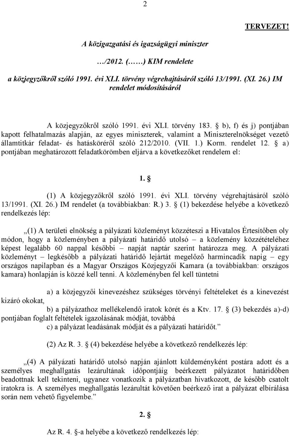 b), f) és j) pontjában kapott felhatalmazás alapján, az egyes miniszterek, valamint a Miniszterelnökséget vezető államtitkár feladat- és hatásköréről szóló 212/2010. (VII. 1.) Korm. rendelet 12.