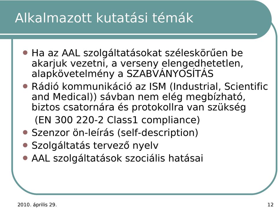 Medical)) sávban nem elég megbízható, biztos csatornára és protokollra van szükség (EN 300 220-2 Class1