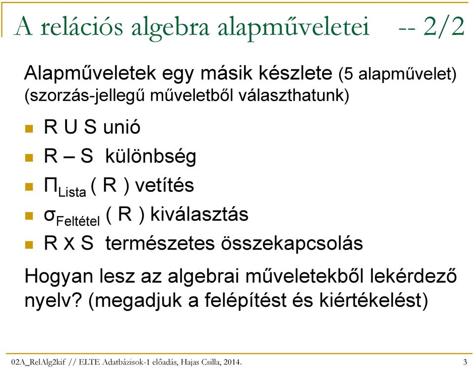 ( R ) kiválasztás R X S természetes összekapcsolás Hogyan lesz az algebrai mőveletekbıl lekérdezı