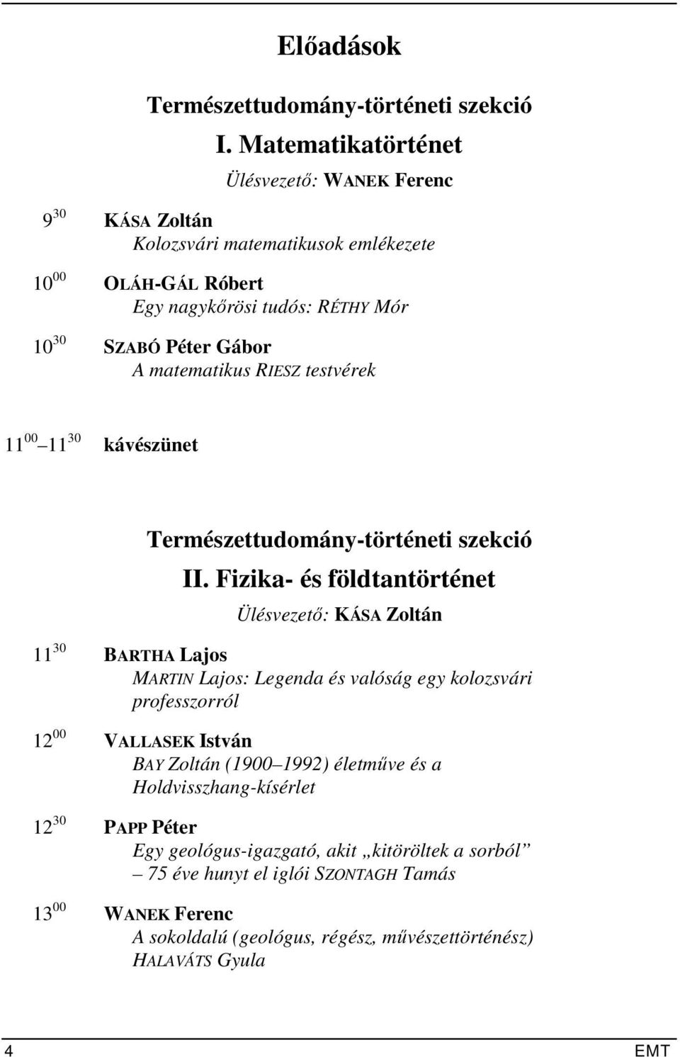 matematikus RIESZ testvérek 11 00 11 30 kávészünet Természettudomány-történeti szekció II.