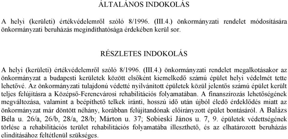 ) önkormányzati rendelet megalkotásakor az önkormányzat a budapesti kerületek között elsőként kiemelkedő számú épület helyi védelmét tette lehetővé.