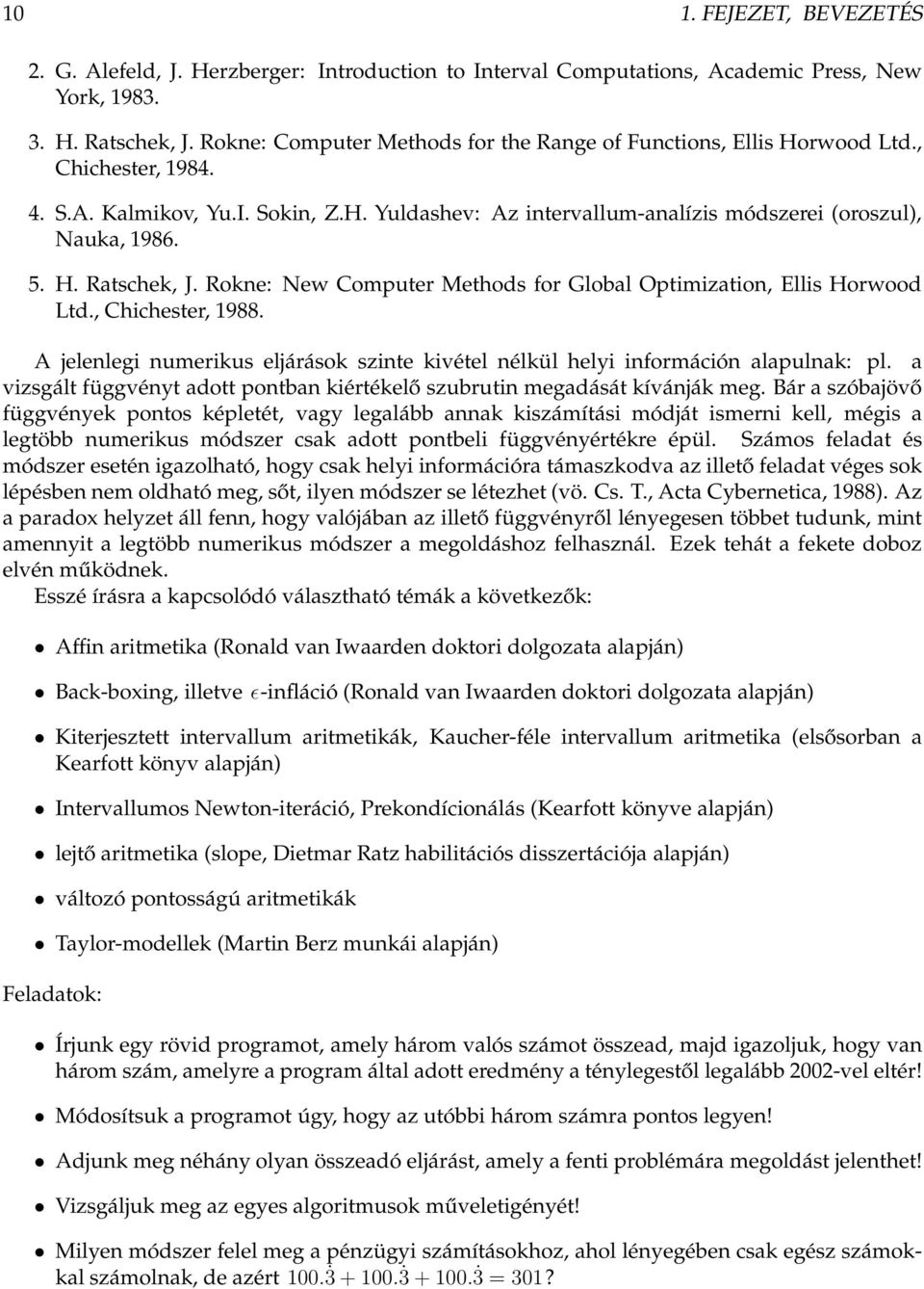 Rokne: New Computer Methods for Global Optimization, Ellis Horwood Ltd., Chichester, 1988. A jelenlegi numerikus eljárások szinte kivétel nélkül helyi információn alapulnak: pl.