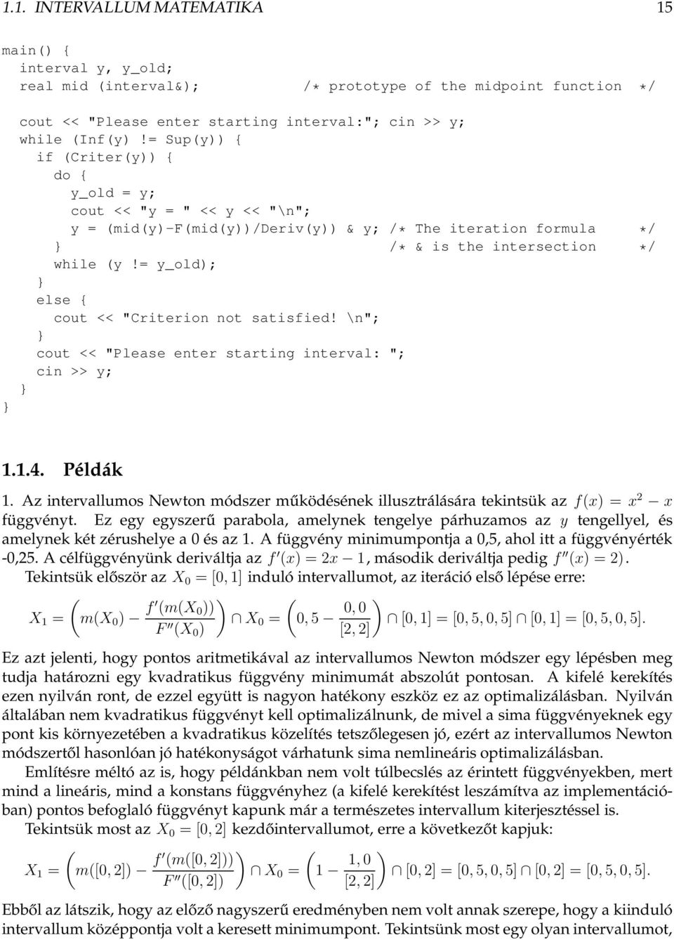 = y_old); } else { cout << "Criterion not satisfied! \n"; } cout << "Please enter starting interval: "; cin >> y; } 1.1.4. Példák 1.