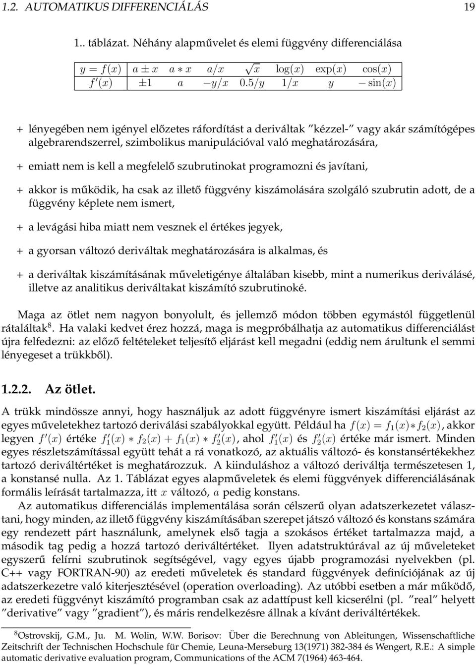 megfelelő szubrutinokat programozni és javítani, + akkor is működik, ha csak az illető függvény kiszámolására szolgáló szubrutin adott, de a függvény képlete nem ismert, + a levágási hiba miatt nem