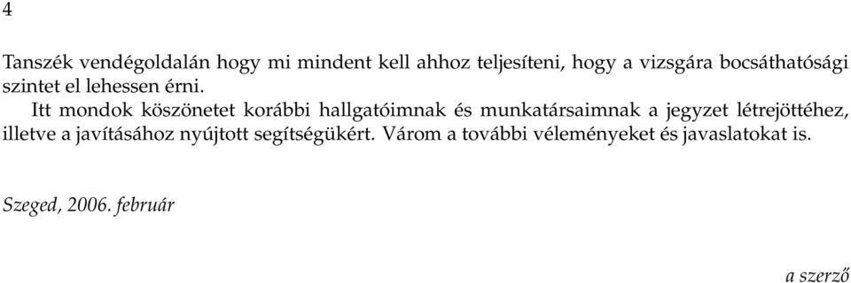 Itt mondok köszönetet korábbi hallgatóimnak és munkatársaimnak a jegyzet