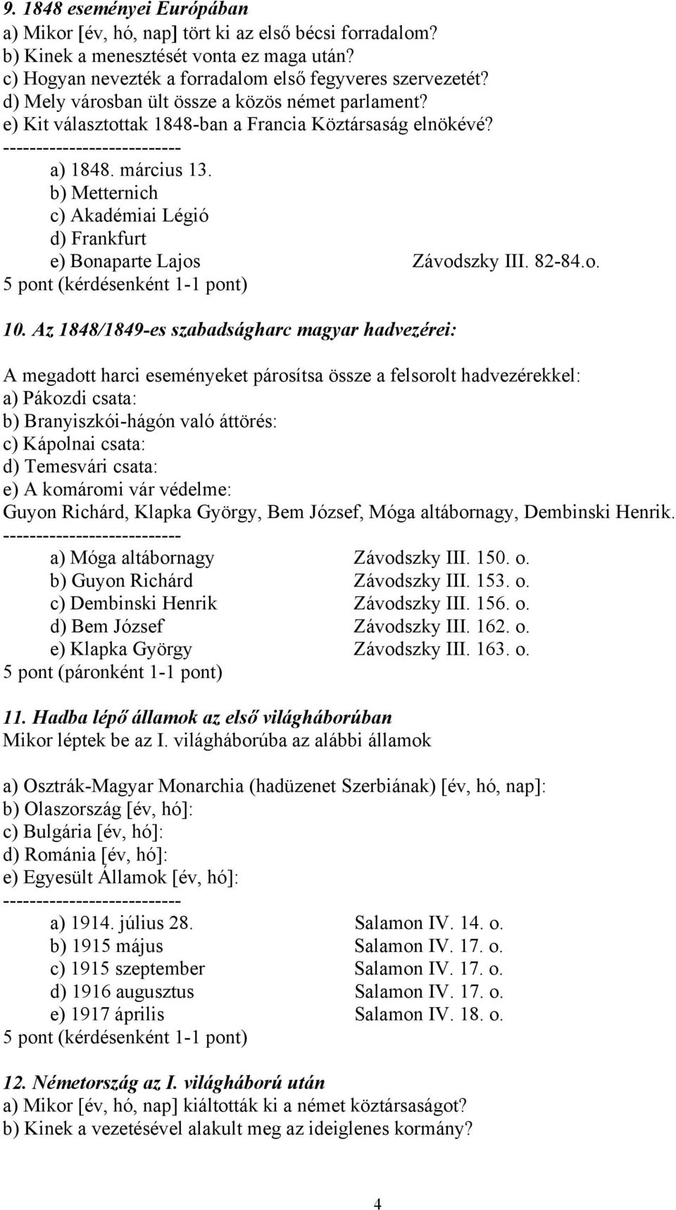 b) Metternich c) Akadémiai Légió d) Frankfurt e) Bonaparte Lajos Závodszky III. 82-84.o. 10.