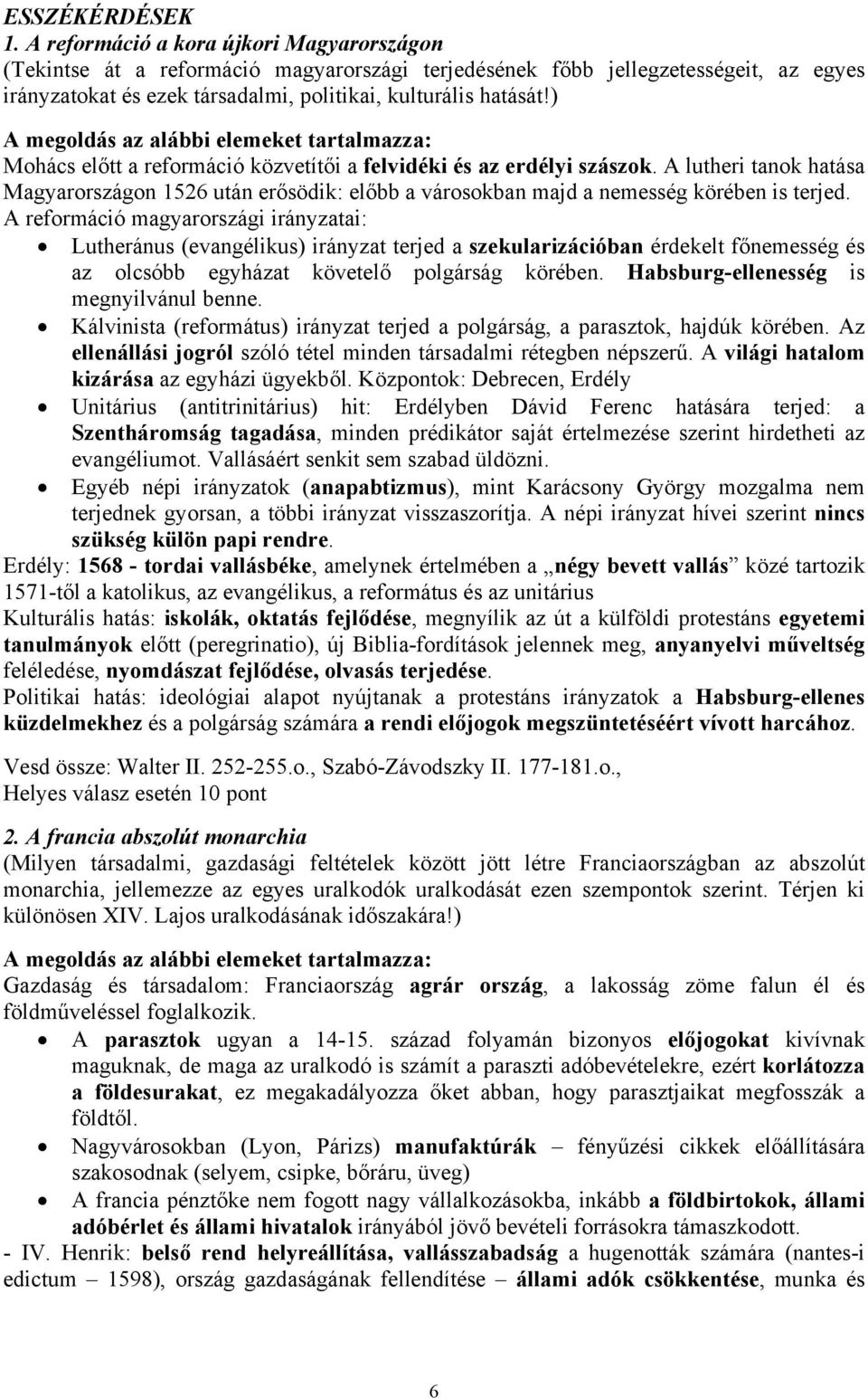 ) A megoldás az alábbi elemeket tartalmazza: Mohács előtt a reformáció közvetítői a felvidéki és az erdélyi szászok.