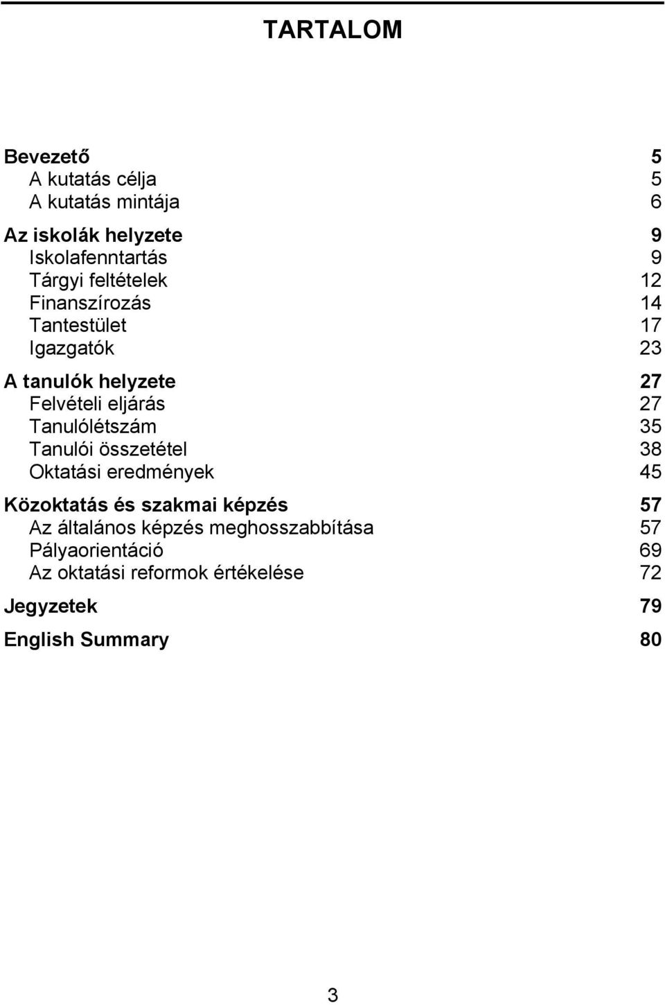 Tanulólétszám 35 Tanulói összetétel 38 Oktatási eredmények 45 Közoktatás és szakmai képzés 57 Az általános
