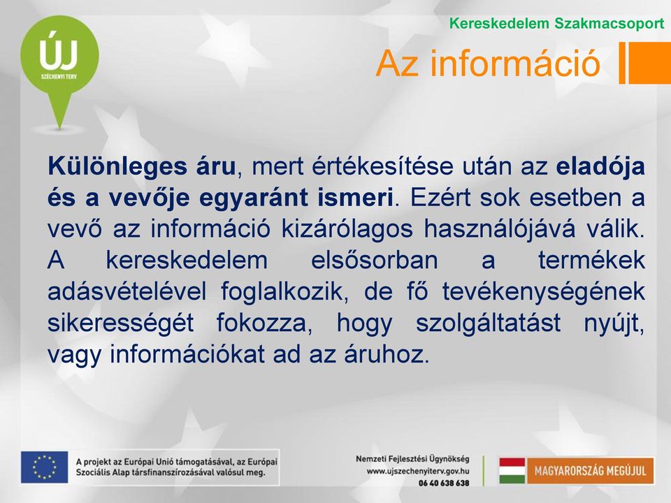 Ezért sok esetben a vevő az információ kizárólagos használójává válik.