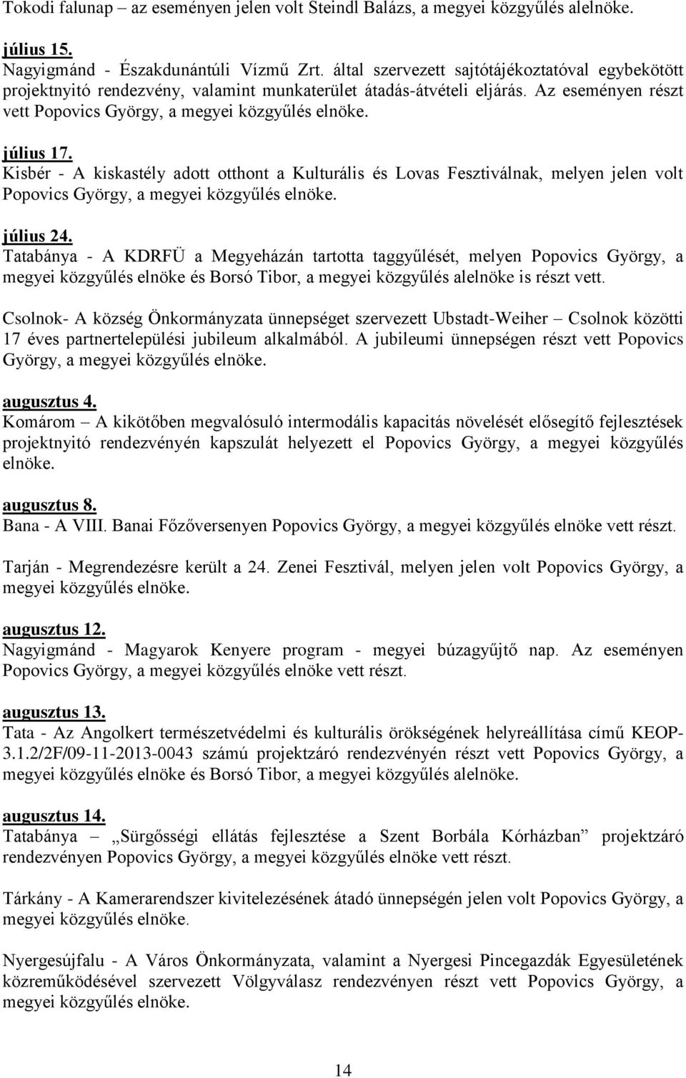 Kisbér - A kiskastély adott otthont a Kulturális és Lovas Fesztiválnak, melyen jelen volt Popovics György, a megyei közgyűlés elnöke. július 24.