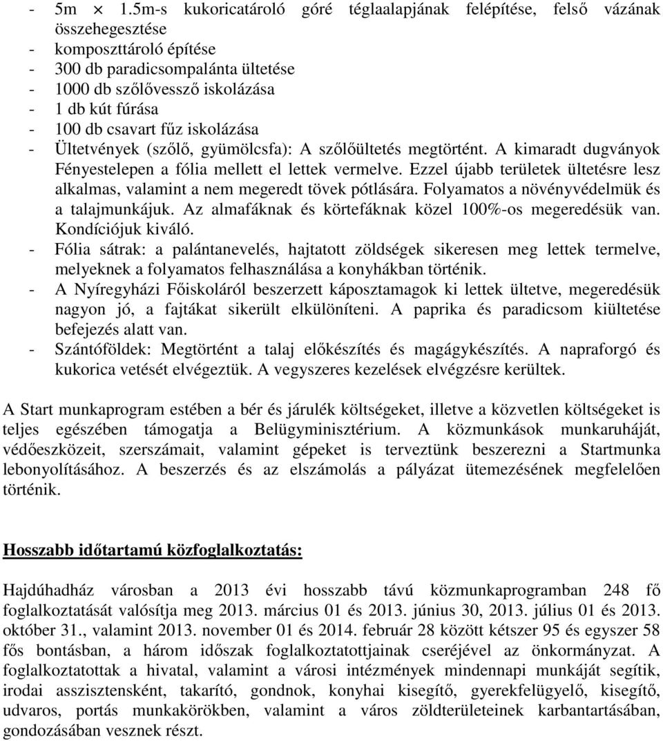 db csavart fűz iskolázása - Ültetvények (szőlő, gyümölcsfa): A szőlőültetés megtörtént. A kimaradt dugványok Fényestelepen a fólia mellett el lettek vermelve.