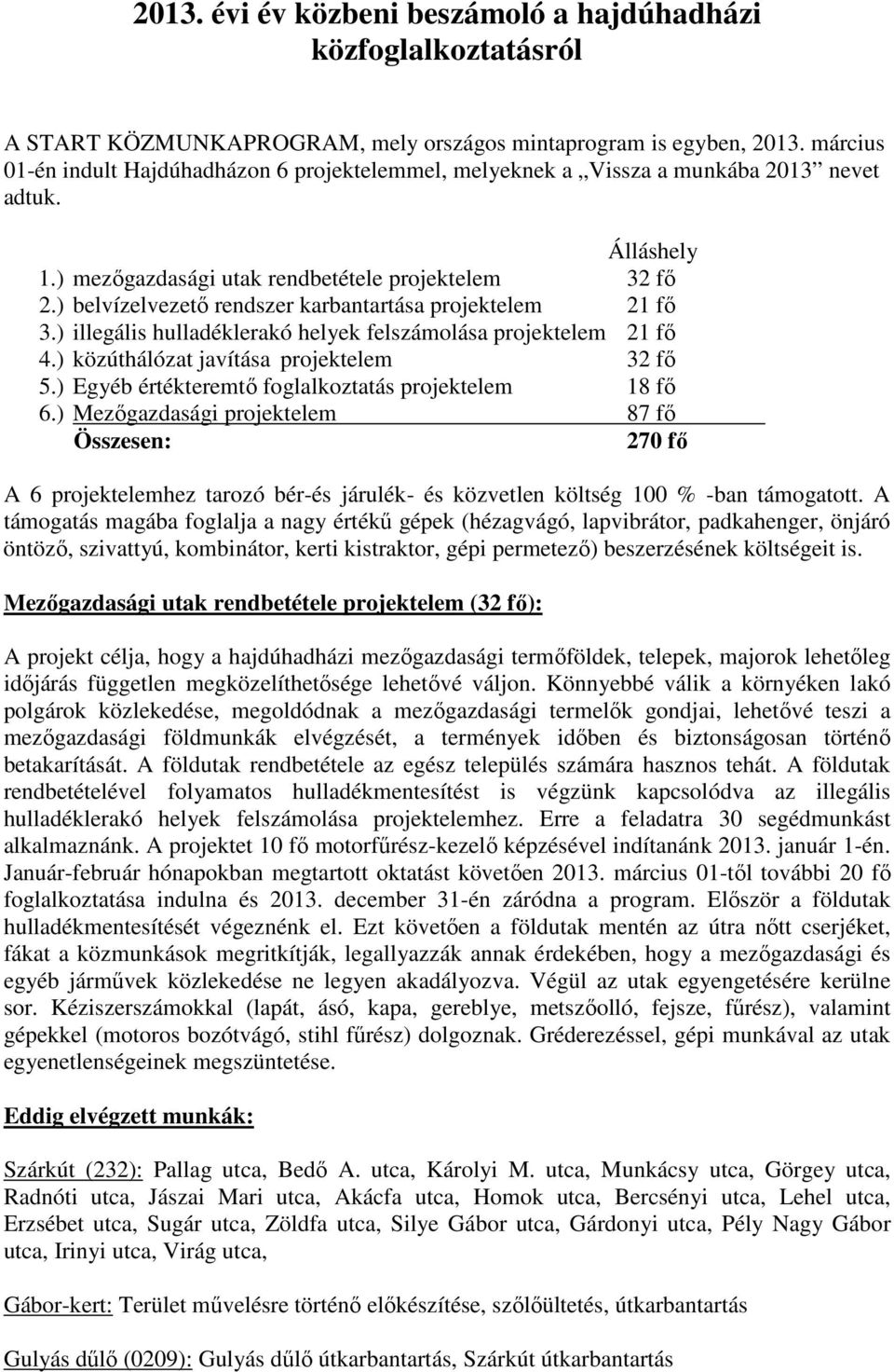 ) belvízelvezető rendszer karbantartása projektelem 21 fő 3.) illegális hulladéklerakó helyek felszámolása projektelem 21 fő 4.) közúthálózat javítása projektelem 32 fő 5.