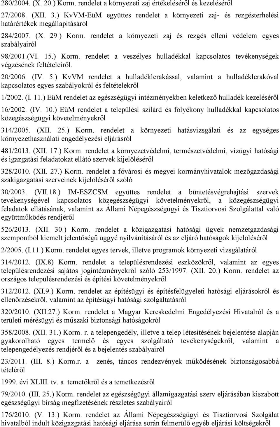 (VI. 15.) Korm. rendelet a veszélyes hulladékkal kapcsolatos tevékenységek végzésének feltételeiről. 20/2006. (IV. 5.