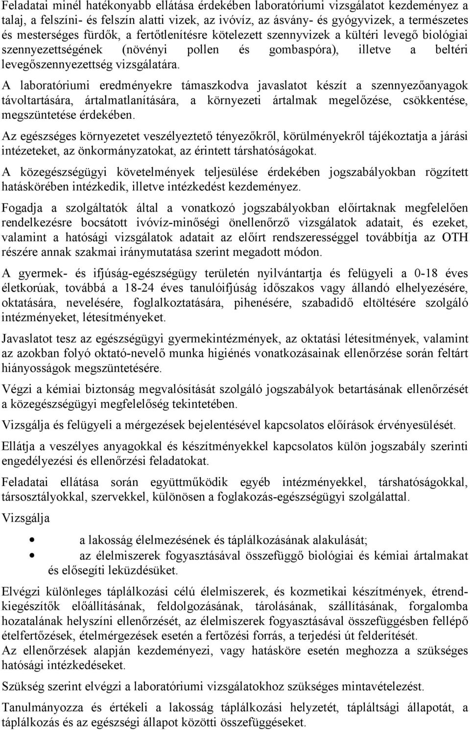 A laboratóriumi eredményekre támaszkodva javaslatot készít a szennyezőanyagok távoltartására, ártalmatlanítására, a környezeti ártalmak megelőzése, csökkentése, megszüntetése érdekében.