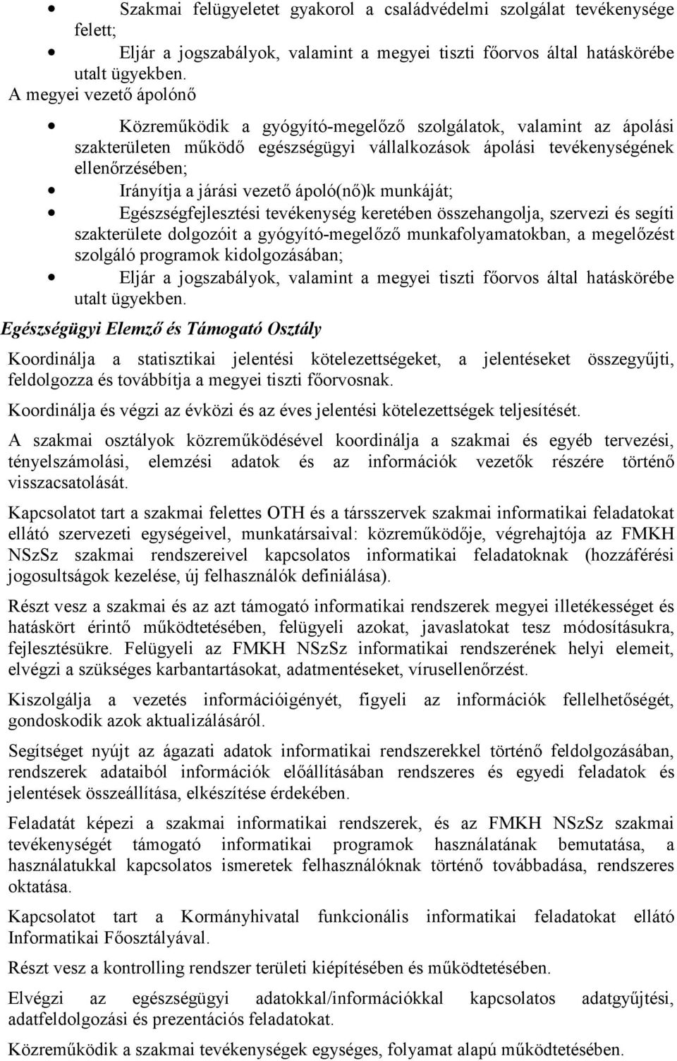 vezető ápoló(nő)k munkáját; Egészségfejlesztési tevékenység keretében összehangolja, szervezi és segíti szakterülete dolgozóit a gyógyító-megelőző munkafolyamatokban, a megelőzést szolgáló programok